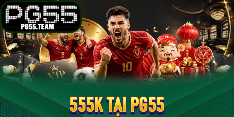 555K Tại PG55